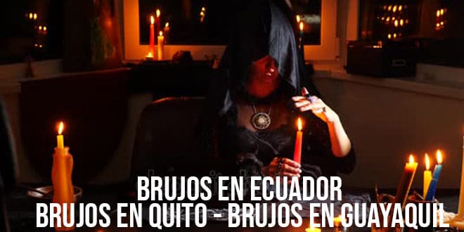 Brujos en Ecuador – Brujos en Quito - Brujos en Guayaquil