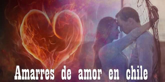 Amarres de amor en chile