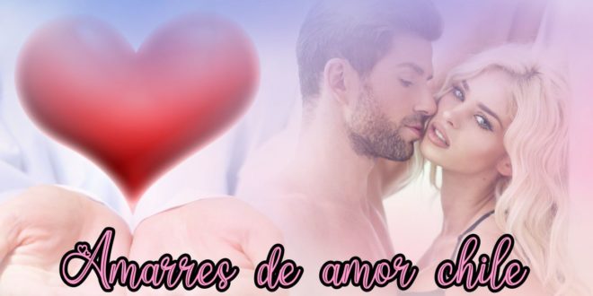 Amarres de amor chile